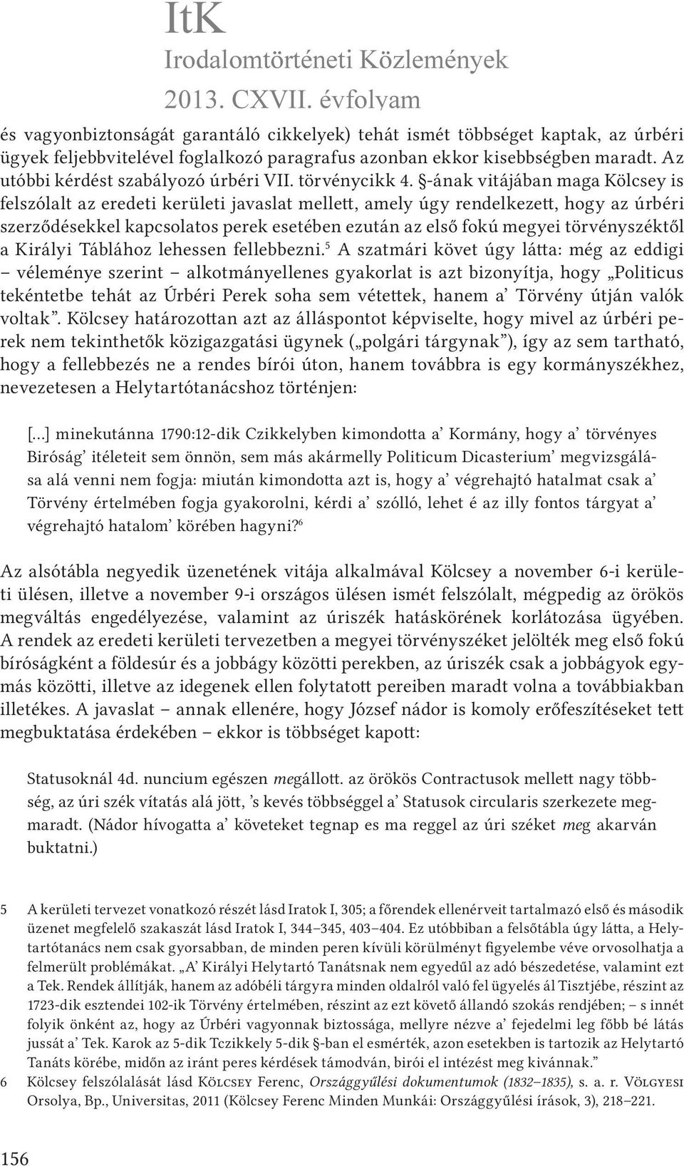 -ának vitájában maga Kölcsey is felszólalt az eredeti kerületi javaslat mellett, amely úgy rendelkezett, hogy az úrbéri szerződésekkel kapcsolatos perek esetében ezután az első fokú megyei