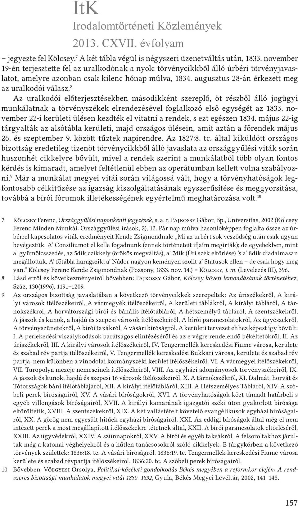 8 Az uralkodói előterjesztésekben másodikként szereplő, öt részből álló jogügyi munkálatnak a törvényszékek elrendezésével foglalkozó első egységét az 1833.