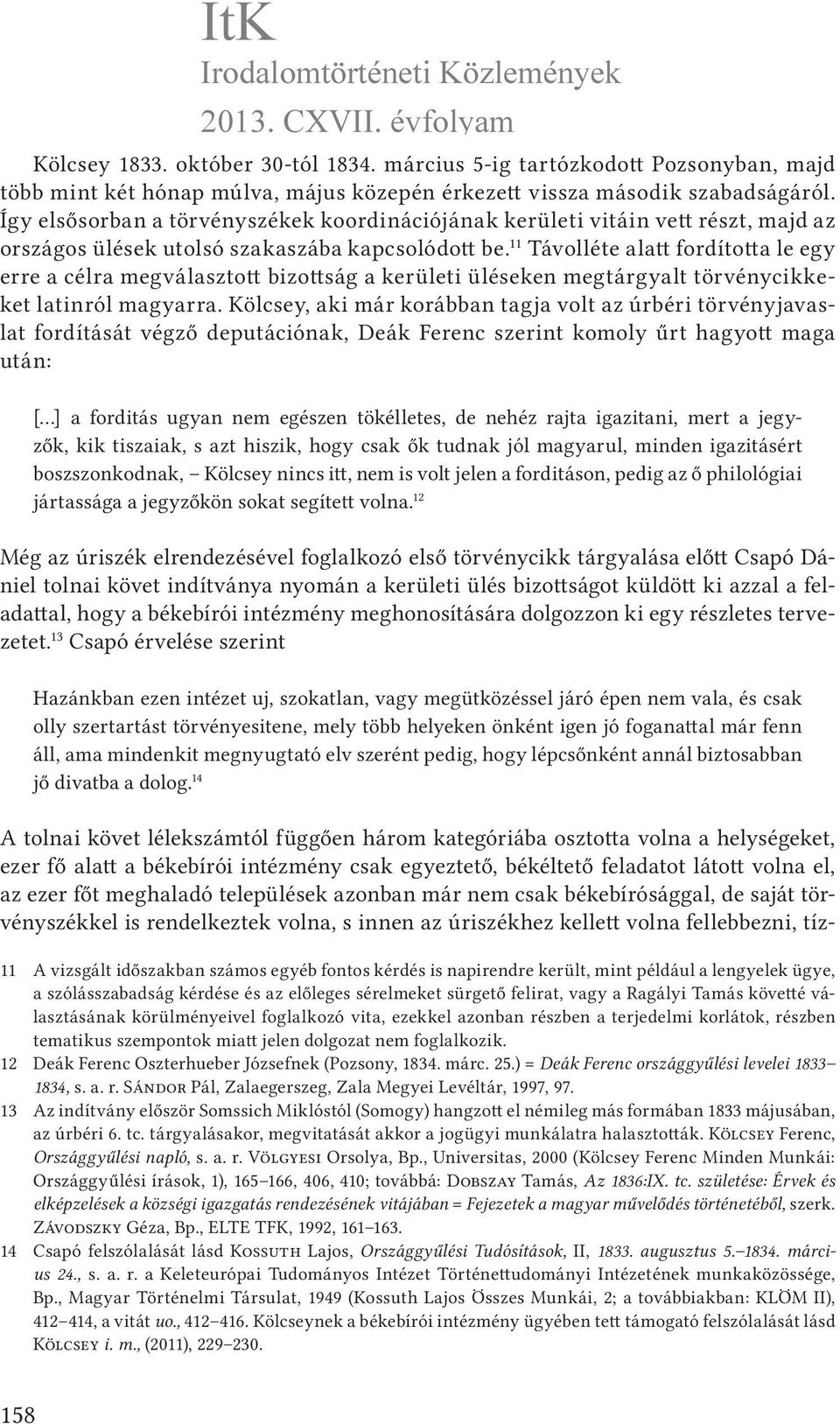 11 Távolléte alatt fordította le egy erre a célra megválasztott bizottság a kerületi üléseken megtárgyalt törvénycikkeket latinról magyarra.