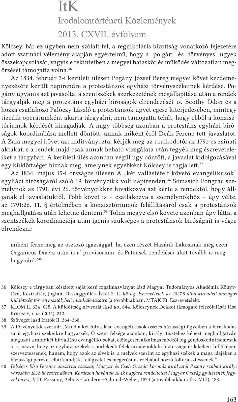 február 3-i kerületi ülésen Pogány József Bereg megyei követ kezdeményezésére került napirendre a protestánsok egyházi törvényszékeinek kérdése.