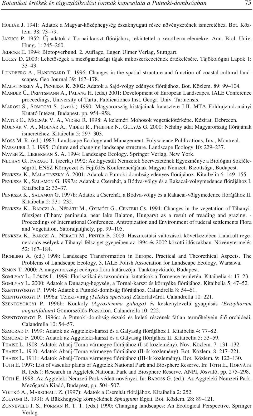 LÓCZY D. 2003: Lehetôségek a mezôgazdasági tájak mikoszerkezetének értékelésére. Tájökológiai Lapok 1: 33 43. LUNDBERG A., HANDEGARD T.