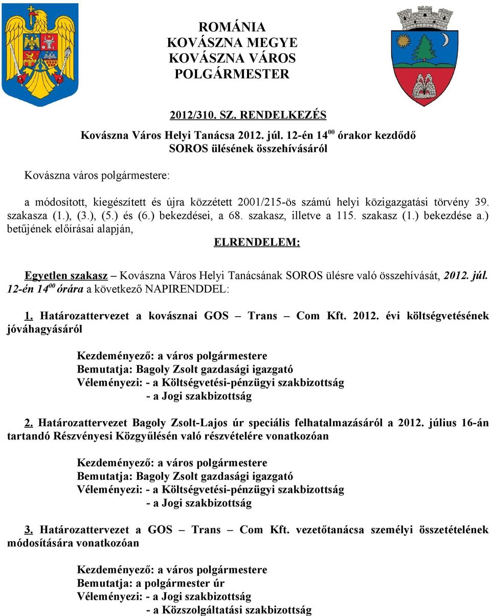 ), (5.) és (6.) bekezdései, a 68. szakasz, illetve a 115. szakasz (1.) bekezdése a.