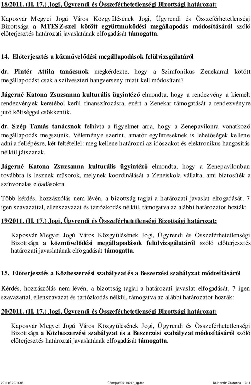 támogatta. 14. Előterjesztés a közművelődési megállapodások felülvizsgálatáról dr.