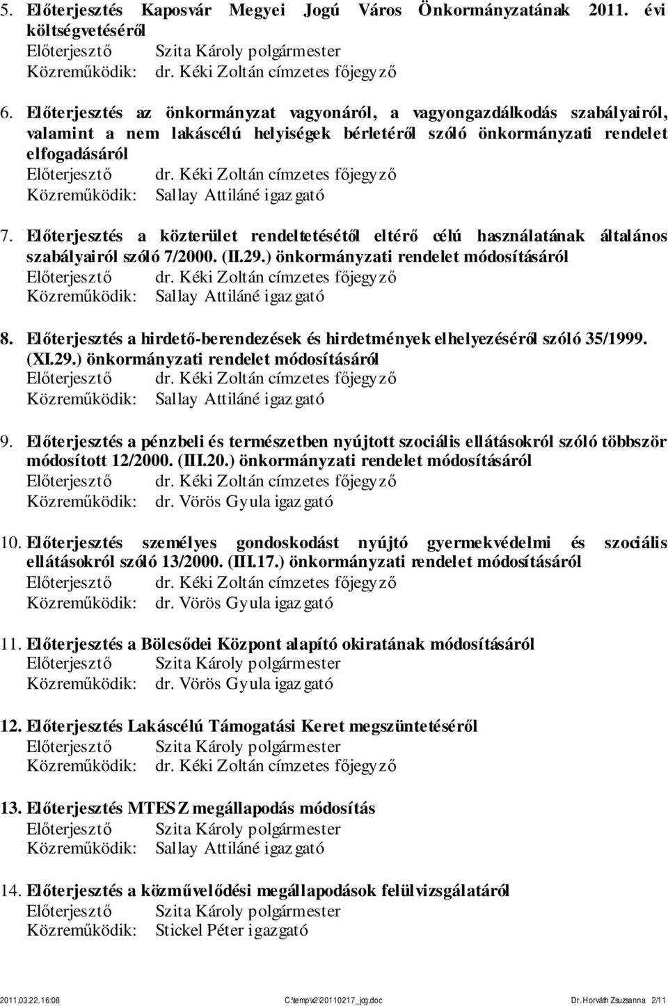 igaz gató 7. Előterjesztés a közterület rendeltetésétől eltérő célú használatának általános szabályairól szóló 7/2000. (II.29.