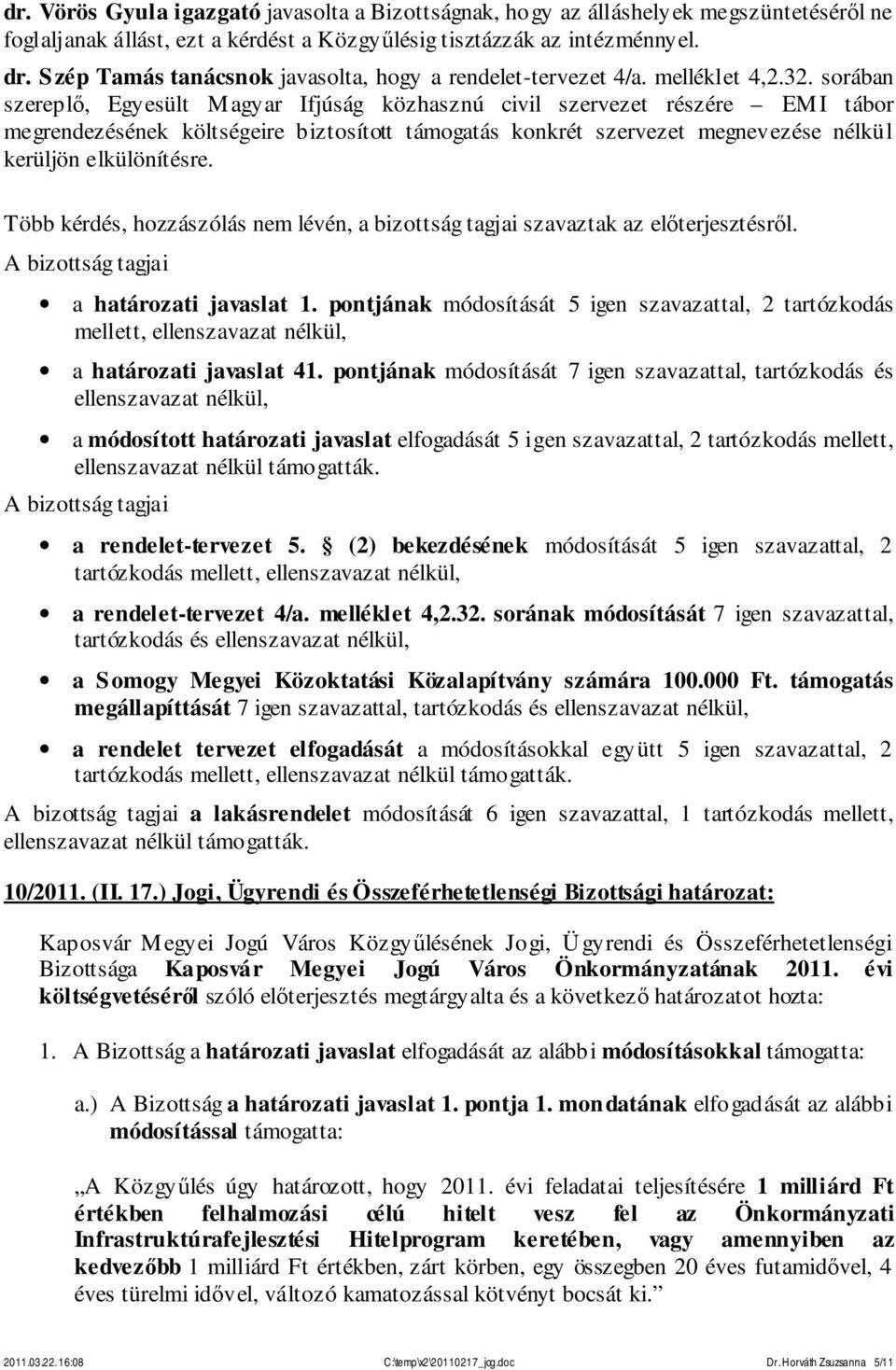 sorában szereplő, Egyesült Magyar Ifjúság közhasznú civil szervezet részére EMI tábor megrendezésének költségeire biztosított támogatás konkrét szervezet megnevezése nélkül kerüljön elkülönítésre.