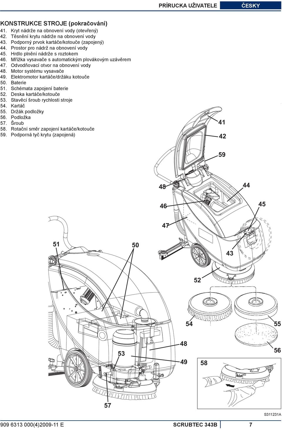 Motor systému vysavače 49. Elektromotor kartáče/držáku kotouče 50. Baterie 51. Schémata zapojení baterie 52. Deska kartáče/kotouče 53. Stavěcí šroub rychlosti stroje 54. Kartáč 55.