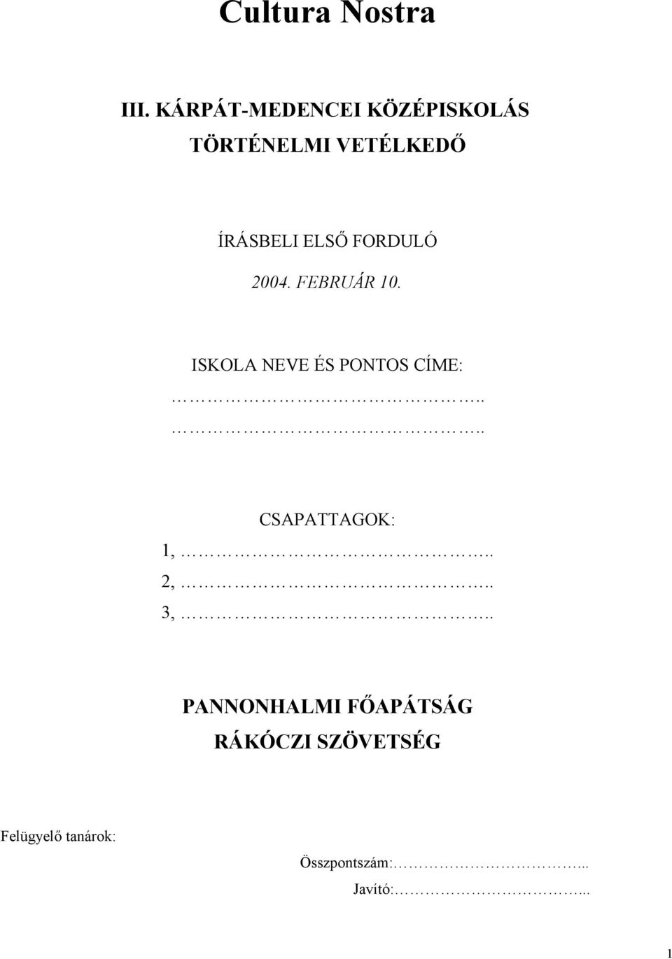 FORDULÓ 2004. FEBRUÁR 10. ISKOLA NEVE ÉS PONTOS CÍME:.