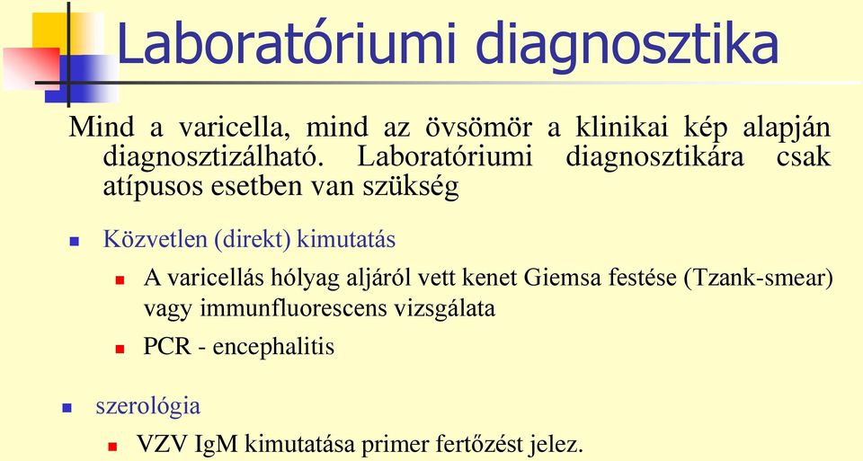 Laboratóriumi diagnosztikára csak atípusos esetben van szükség Közvetlen (direkt) kimutatás