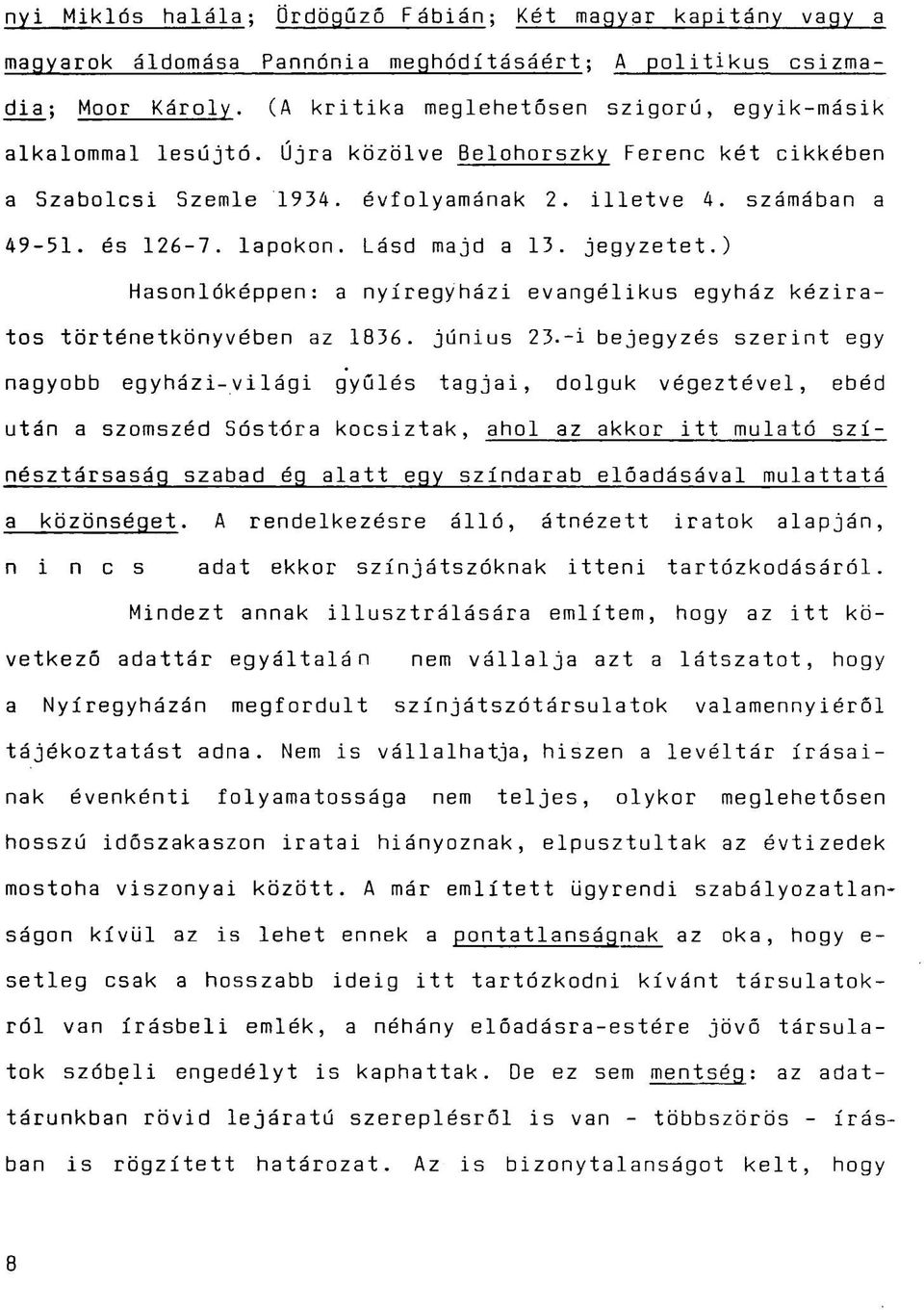 Lásd majd a 13. jegyzetet.) Hasonlóképpen: a nyíregyházi evangélikus egyház kéziratos történetkönyvében az 1836. június 23.