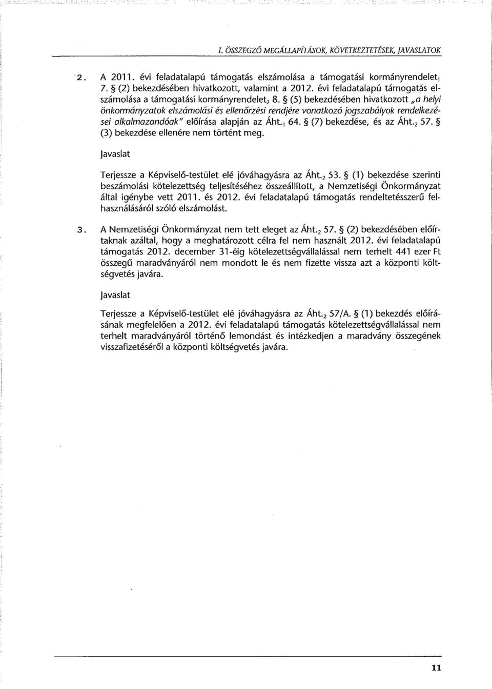 ,a helyi önkormányzatok elszámolási és ellenőrzési rendjére vonatkozó jogszabályok rendelkezései alkalmazandóak" előírása alapján az Áht. 1 64. (7) bekezdése, és az Áht. 2 57.