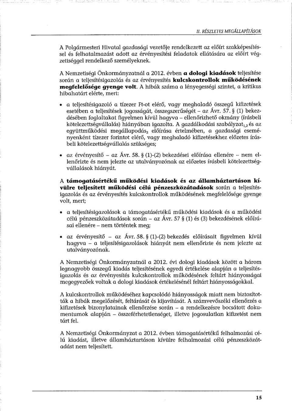 A hibák száma a lényegességi szintet, a kritikus hibahatárt elérte, mert: a teljesítésigazoló a tízezer Ft-ot elérő, vagy meghaladó összegű kifizetések esetében a teljesítések jogosságát,