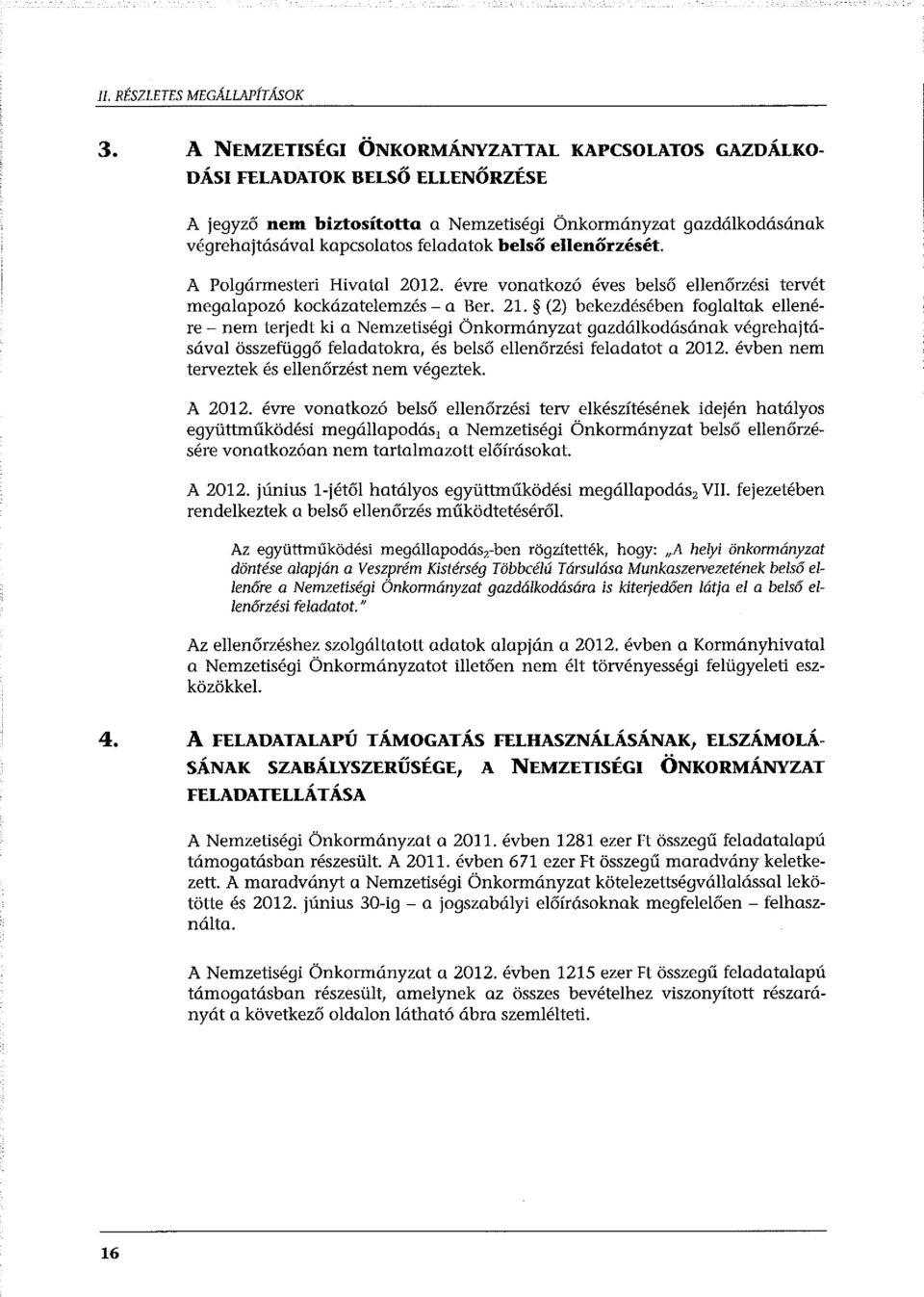 ellenőrzését. A Polgármesteri Hivatal 2012. évre vonatkozó éves belső ellenőrzési tervét megalapozó kockázatelemzés- a Ber. 21.