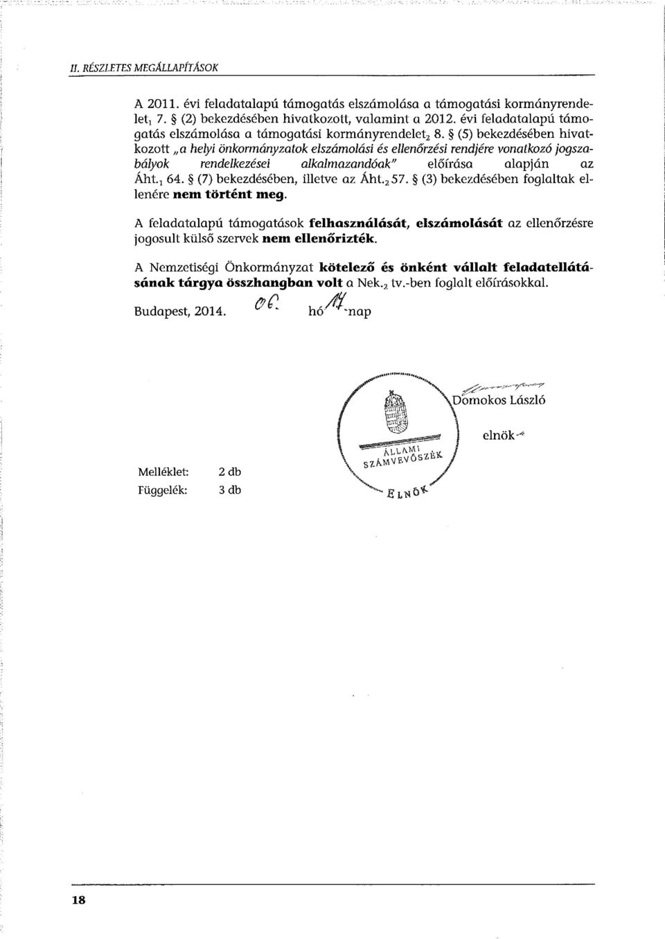 (5) bekezdésében hivatkozott "a helyi önkormányzatok elszámolási és ellenőrzési rendjére vonatkozó jogszabályok rendelkezései alkalmazandóak" előírása alapján az Áht. 1 64.