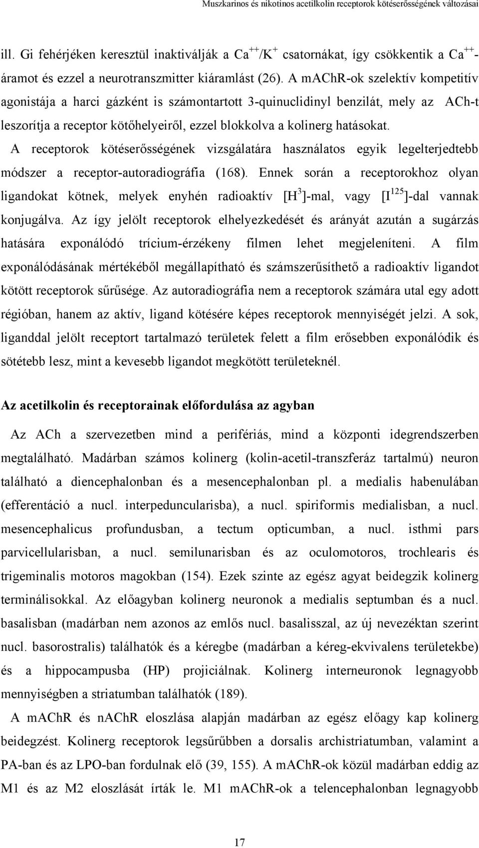 A machr-ok szelektív kompetitív agonistája a harci gázként is számontartott 3-quinuclidinyl benzilát, mely az ACh-t leszorítja a receptor kötőhelyeiről, ezzel blokkolva a kolinerg hatásokat.