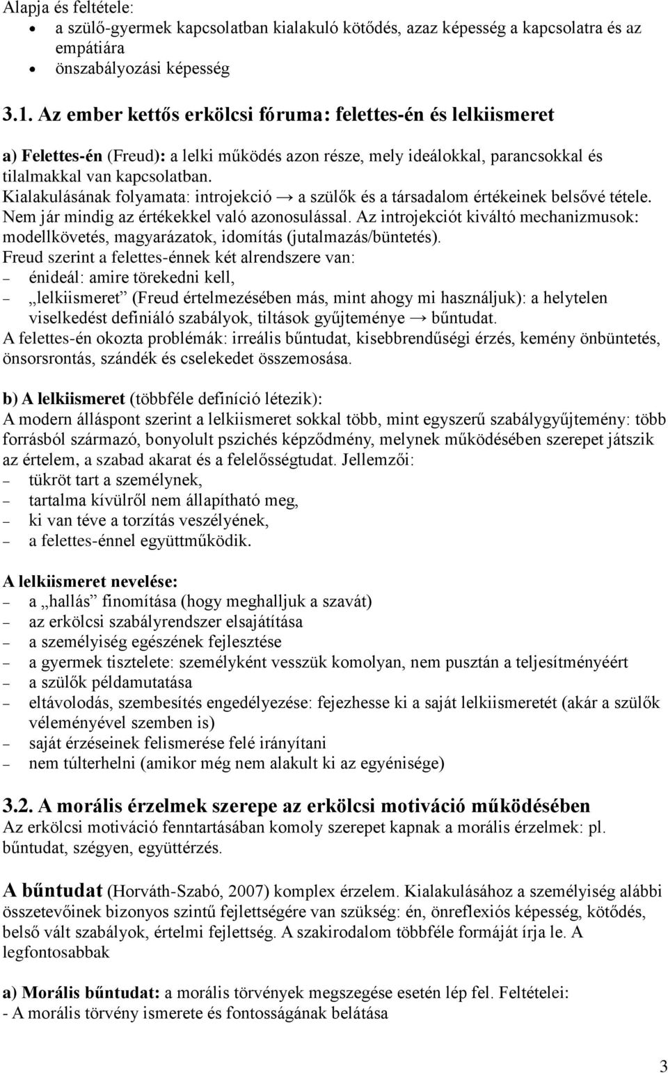 Kialakulásának folyamata: introjekció a szülők és a társadalom értékeinek belsővé tétele. Nem jár mindig az értékekkel való azonosulással.