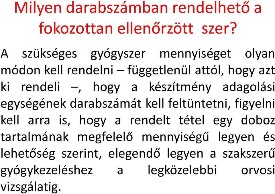 készítmény adagolási egységének darabszámát kell feltüntetni, figyelni kell arra is, hogy a rendelt tétel