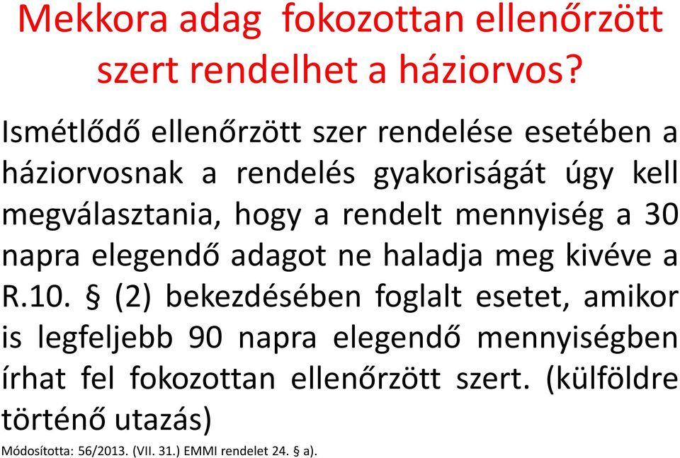 a rendelt mennyiség a 30 napra elegendő adagot ne haladja meg kivéve a R.10.