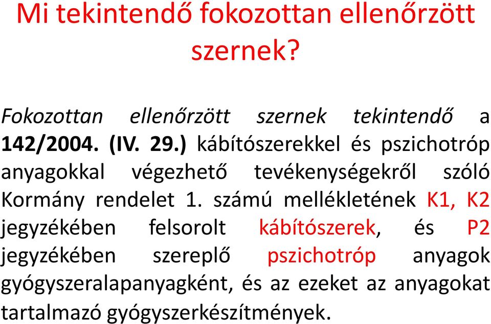 ) kábítószerekkel és pszichotróp anyagokkal végezhető tevékenységekről szóló Kormány rendelet 1.