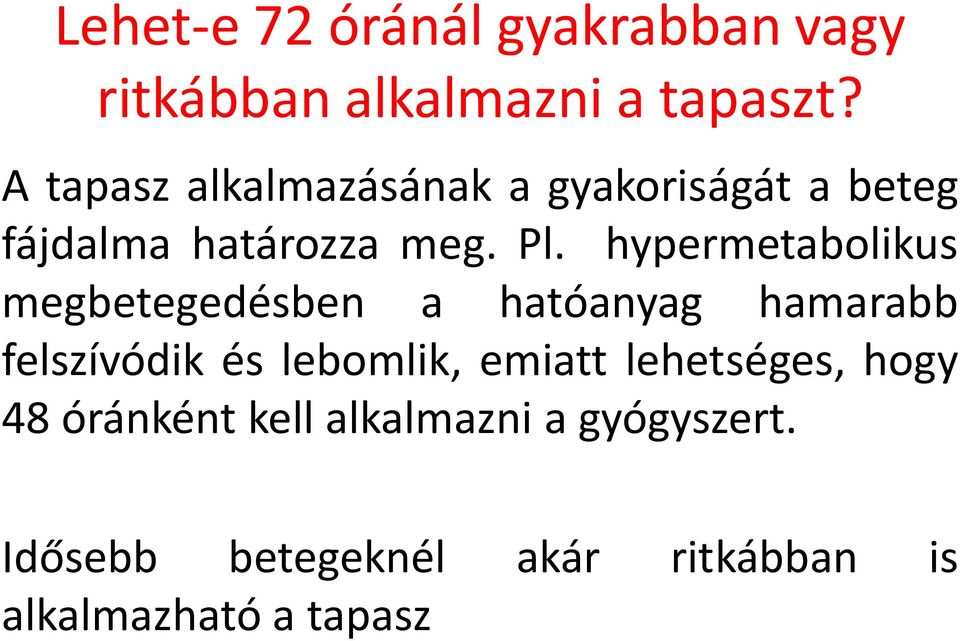 hypermetabolikus megbetegedésben a hatóanyag hamarabb felszívódik és lebomlik, emiatt