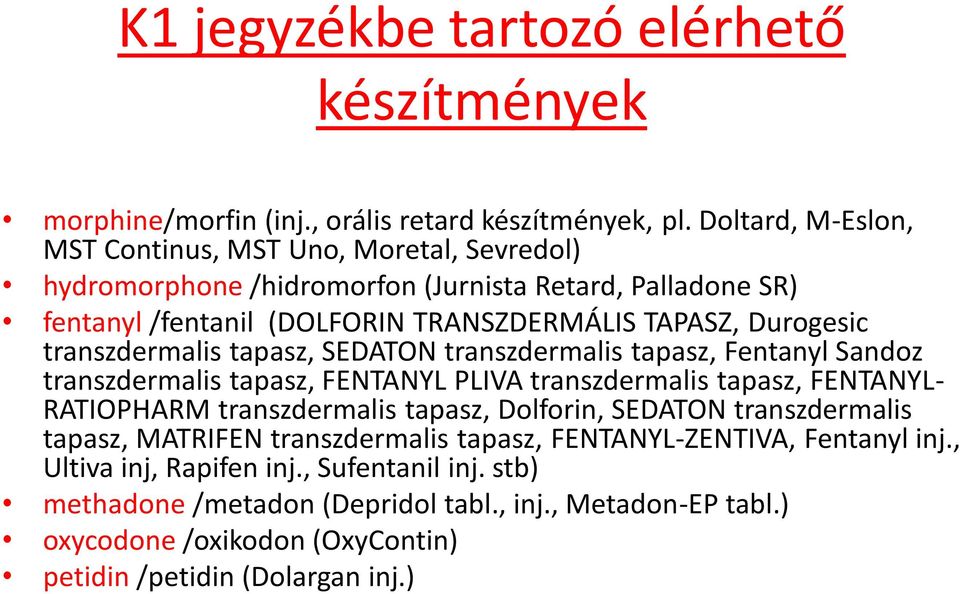 transzdermalis tapasz, SEDATON transzdermalis tapasz, Fentanyl Sandoz transzdermalis tapasz, FENTANYL PLIVA transzdermalis tapasz, FENTANYL- RATIOPHARM transzdermalis tapasz,