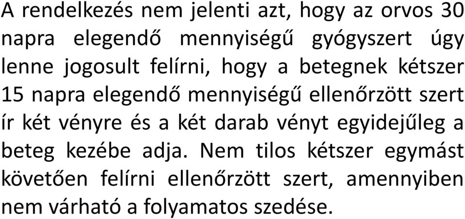 szert ír két vényre és a két darab vényt egyidejűleg a beteg kezébe adja.