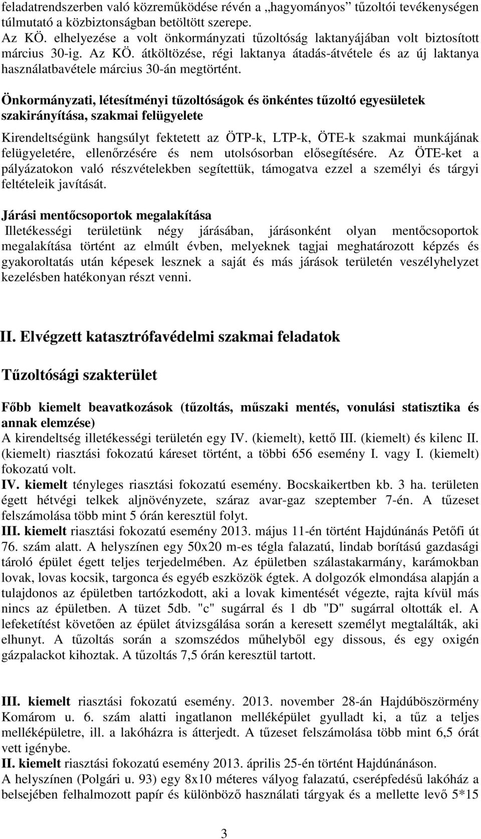 átköltözése, régi laktanya átadás-átvétele és az új laktanya használatbavétele március 30-án megtörtént.