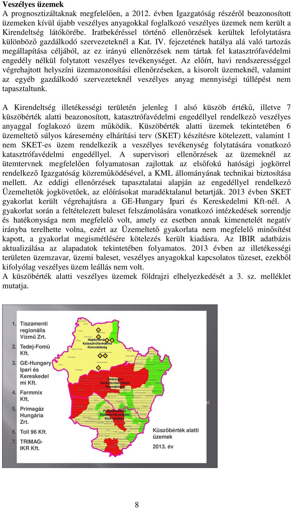 Iratbekéréssel történő ellenőrzések kerültek lefolytatásra különböző gazdálkodó szervezeteknél a Kat. IV.