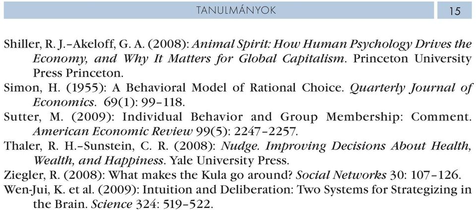 (2009): Individual Behavior and Group Membership: Comment. American Economic Review 99(5): 2247 2257. Thaler, R. H. Sunstein, C. R. (2008): Nudge.