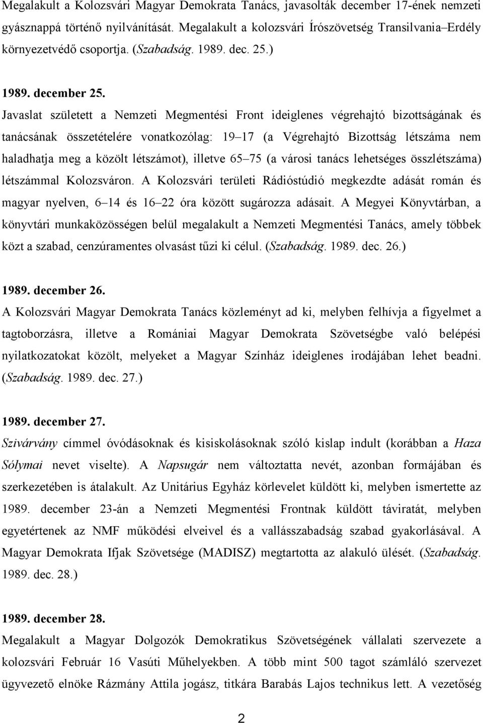 Javaslat született a Nemzeti Megmentési Front ideiglenes végrehajtó bizottságának és tanácsának összetételére vonatkozólag: 19 17 (a Végrehajtó Bizottság létszáma nem haladhatja meg a közölt