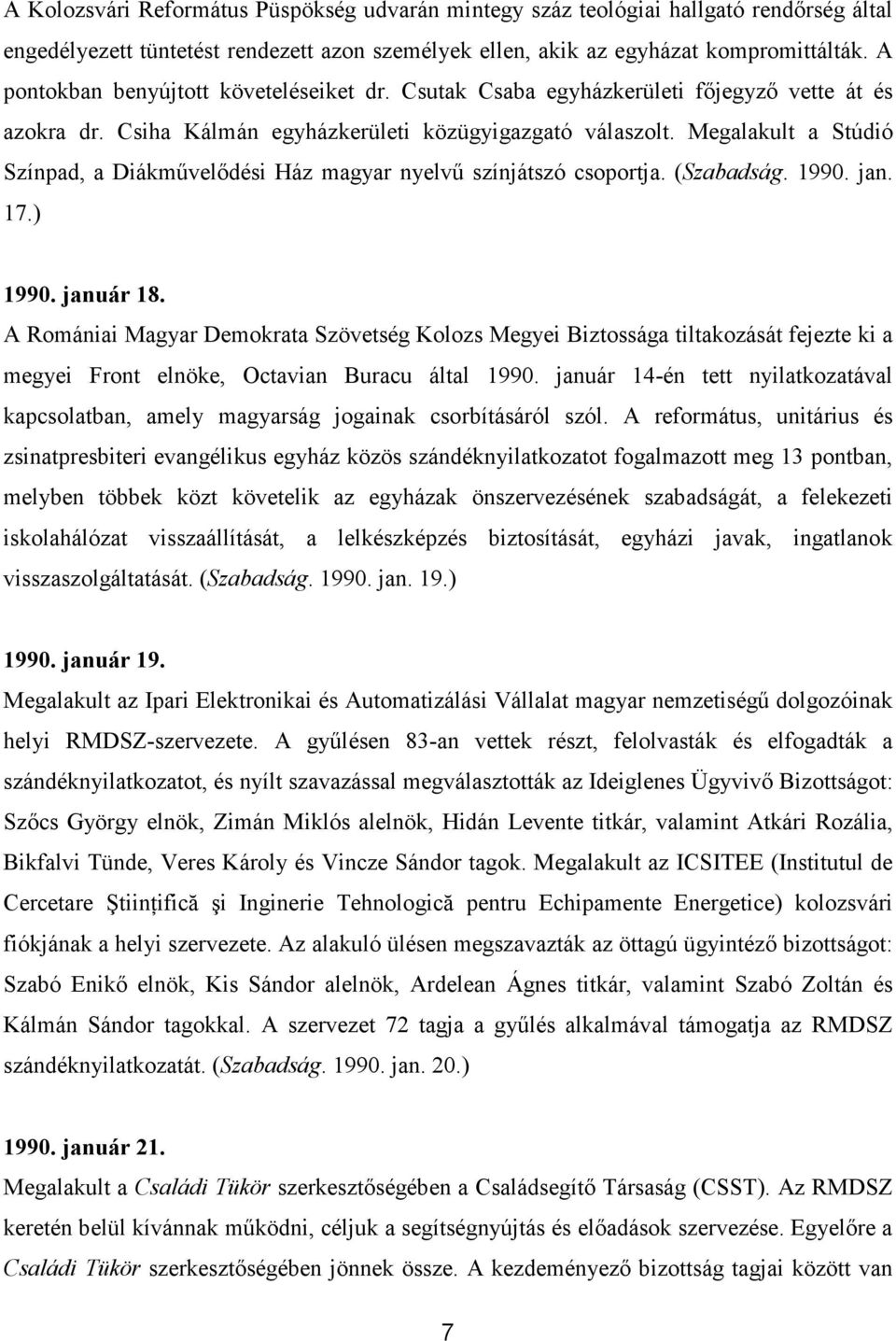 Megalakult a Stúdió Színpad, a Diákmővelıdési Ház magyar nyelvő színjátszó csoportja. (Szabadság. 1990. jan. 17.) 1990. január 18.