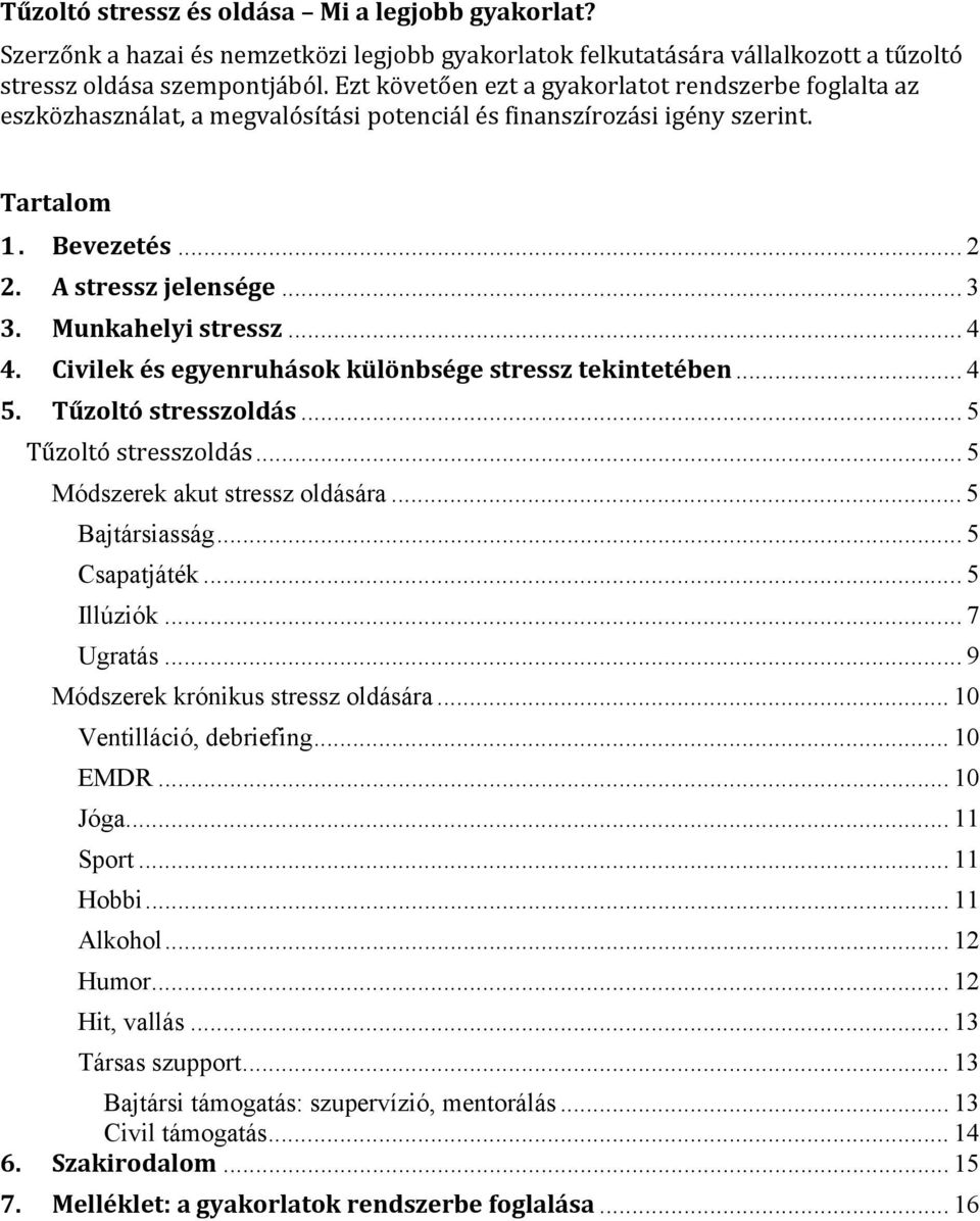 Munkahelyi stressz... 4 4. Civilek és egyenruhások különbsége stressz tekintetében... 4 5. Tűzoltó stresszoldás... 5 Tűzoltó stresszoldás... 5 Módszerek akut stressz oldására... 5 Bajtársiasság.