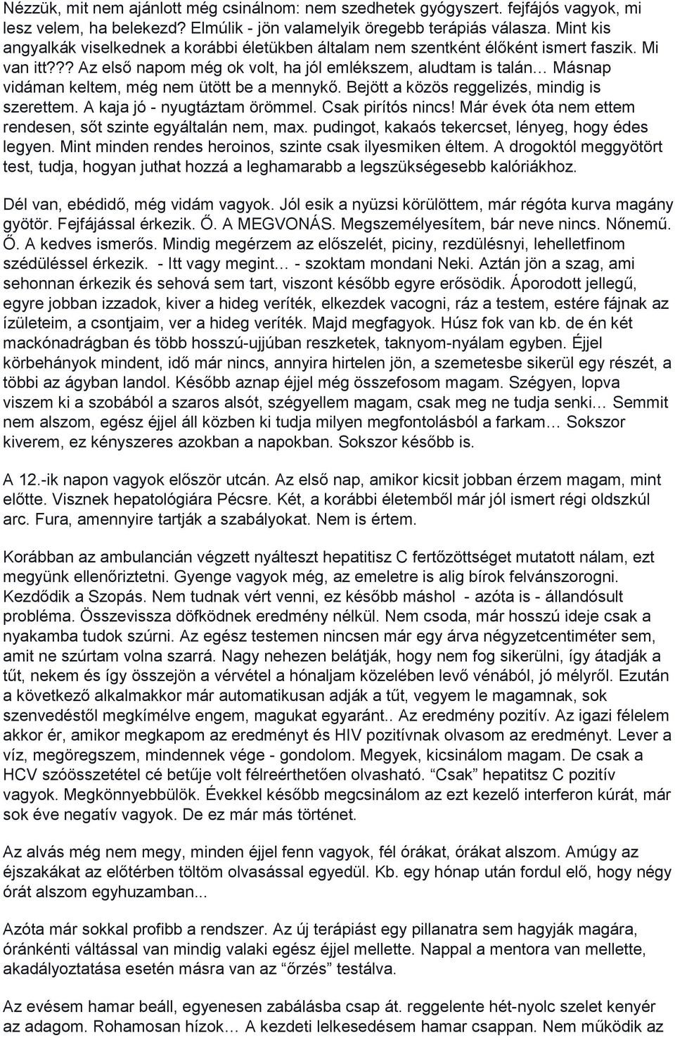 ?? Az első napom még ok volt, ha jól emlékszem, aludtam is talán Másnap vidáman keltem, még nem ütött be a mennykő. Bejött a közös reggelizés, mindig is szerettem. A kaja jó - nyugtáztam örömmel.