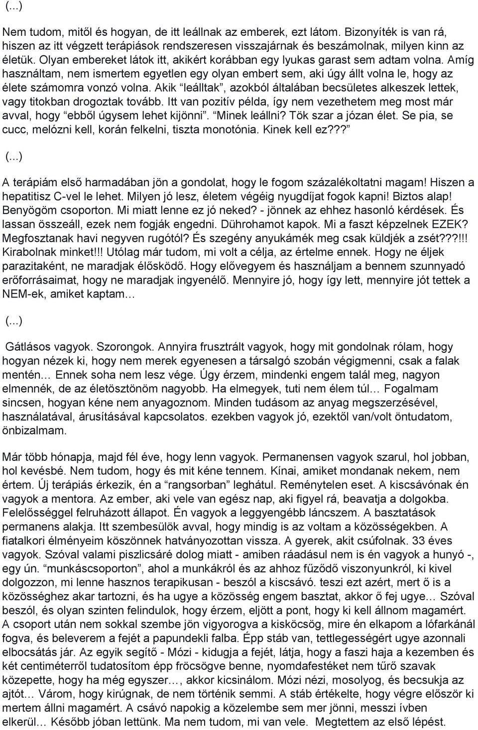 Akik leálltak, azokból általában becsületes alkeszek lettek, vagy titokban drogoztak tovább. Itt van pozitív példa, így nem vezethetem meg most már avval, hogy ebből úgysem lehet kijönni.