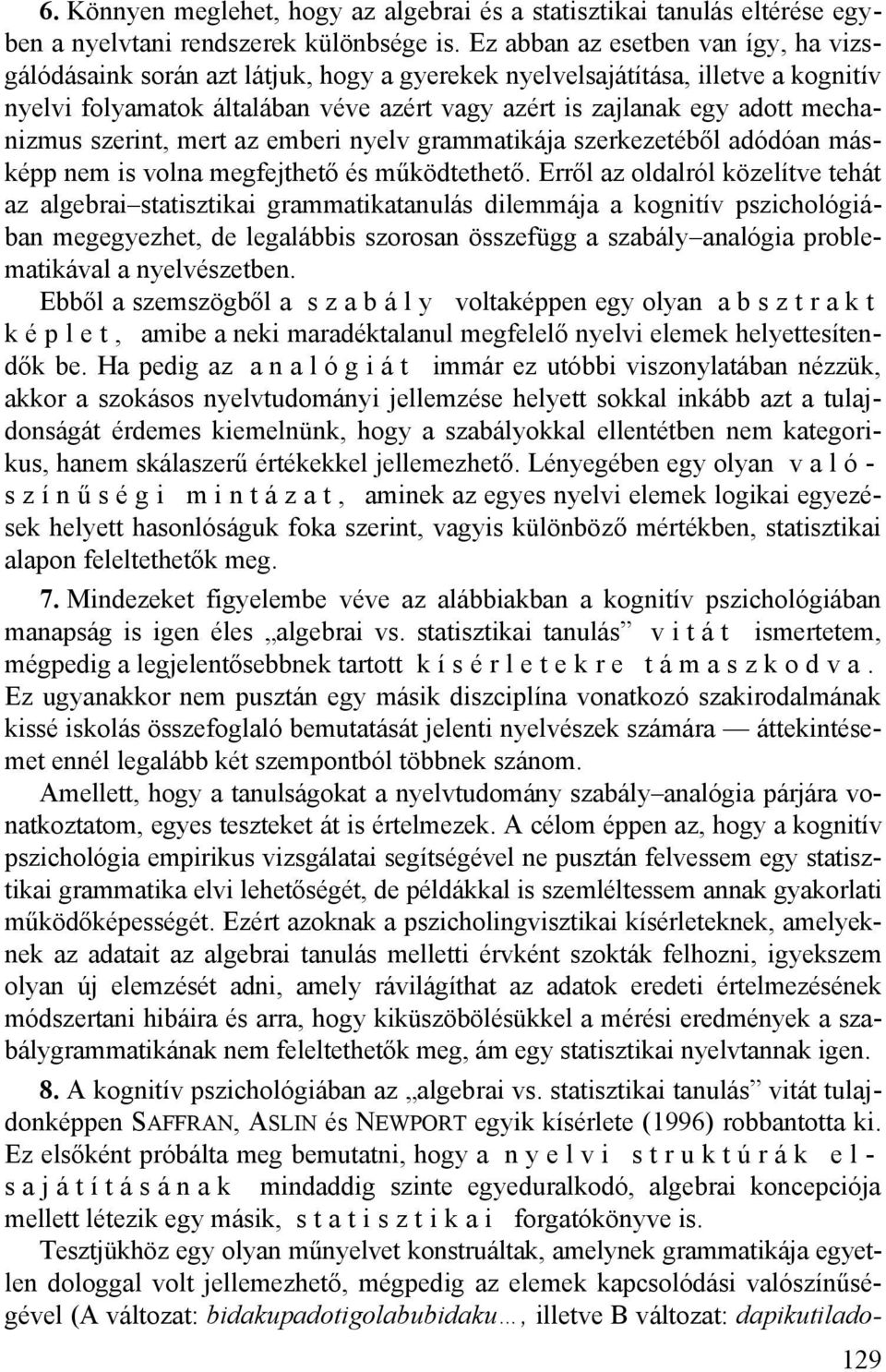 mechanizmus szerint, mert az emberi nyelv grammatikája szerkezetéből adódóan másképp nem is volna megfejthető és működtethető.