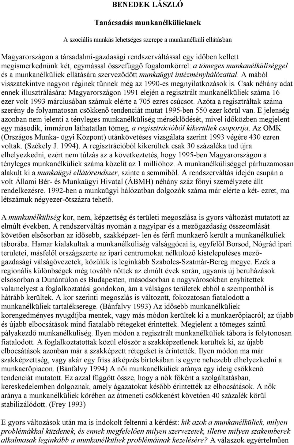 A mából visszatekintve nagyon réginek tűnnek még az 1990-es megnyilatkozások is.