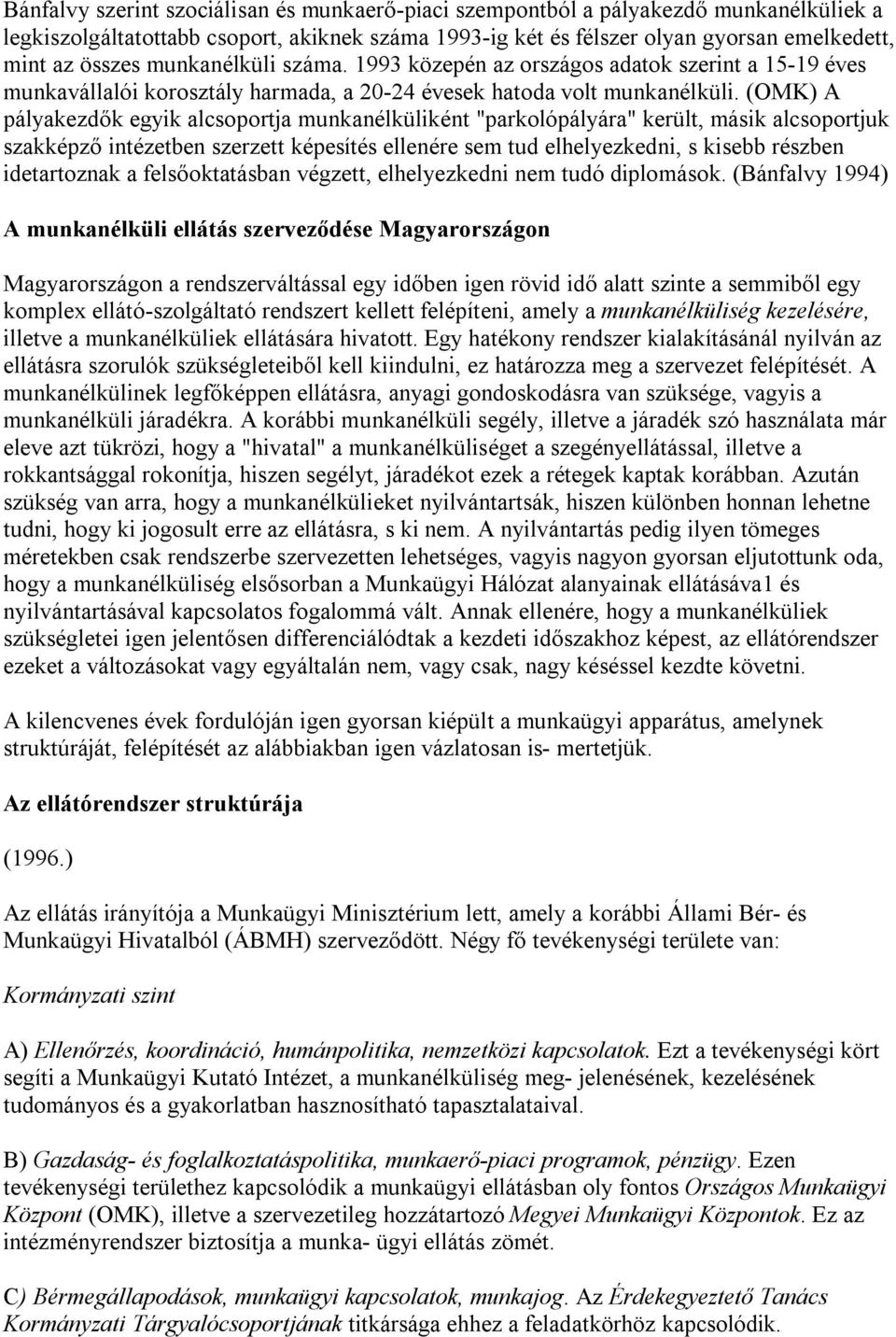 (OMK) A pályakezdők egyik alcsoportja munkanélküliként "parkolópályára" került, másik alcsoportjuk szakképző intézetben szerzett képesítés ellenére sem tud elhelyezkedni, s kisebb részben