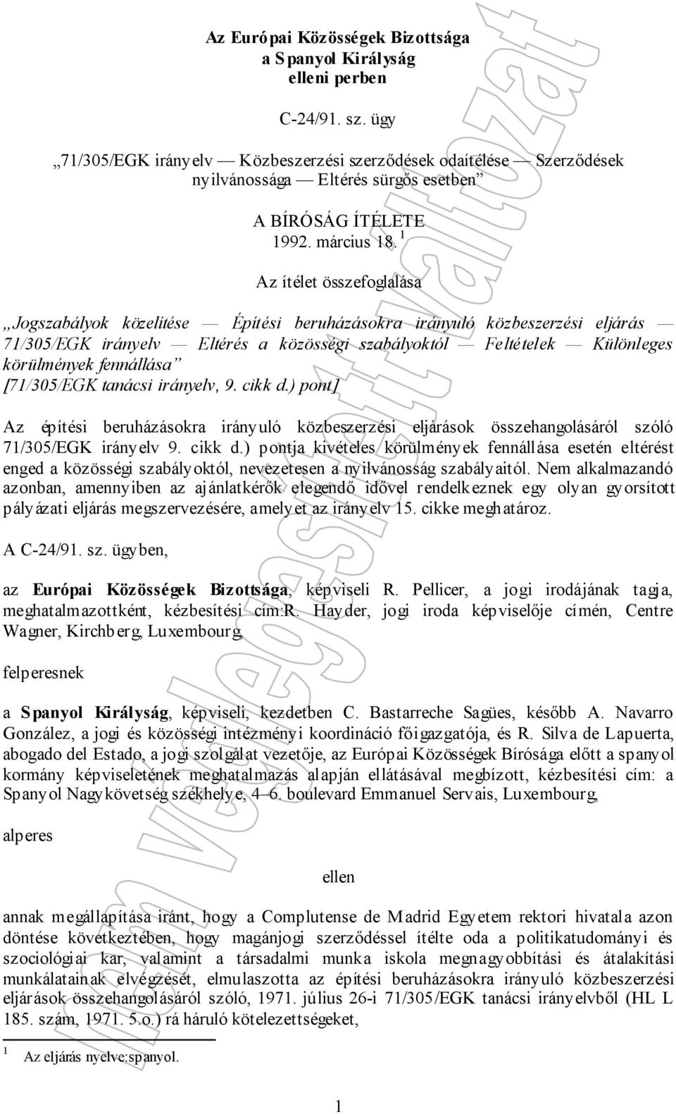 1 Az ítélet összefoglalása Jogszabályok közelítése Építési beruházásokra irányuló közbeszerzési eljárás 71/305/EGK irányelv Eltérés a közösségi szabályoktól Feltételek Különleges körülmények