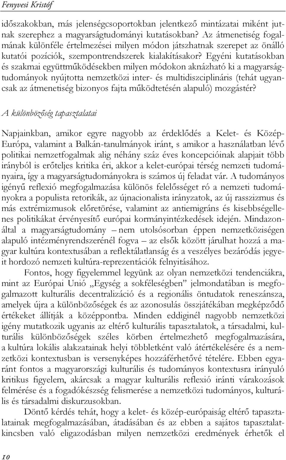 Egyéni kutatásokban és szakmai együttműködésekben milyen módokon aknázható ki a magyarságtudományok nyújtotta nemzetközi inter- és multidiszciplináris (tehát ugyancsak az átmenetiség bizonyos fajta