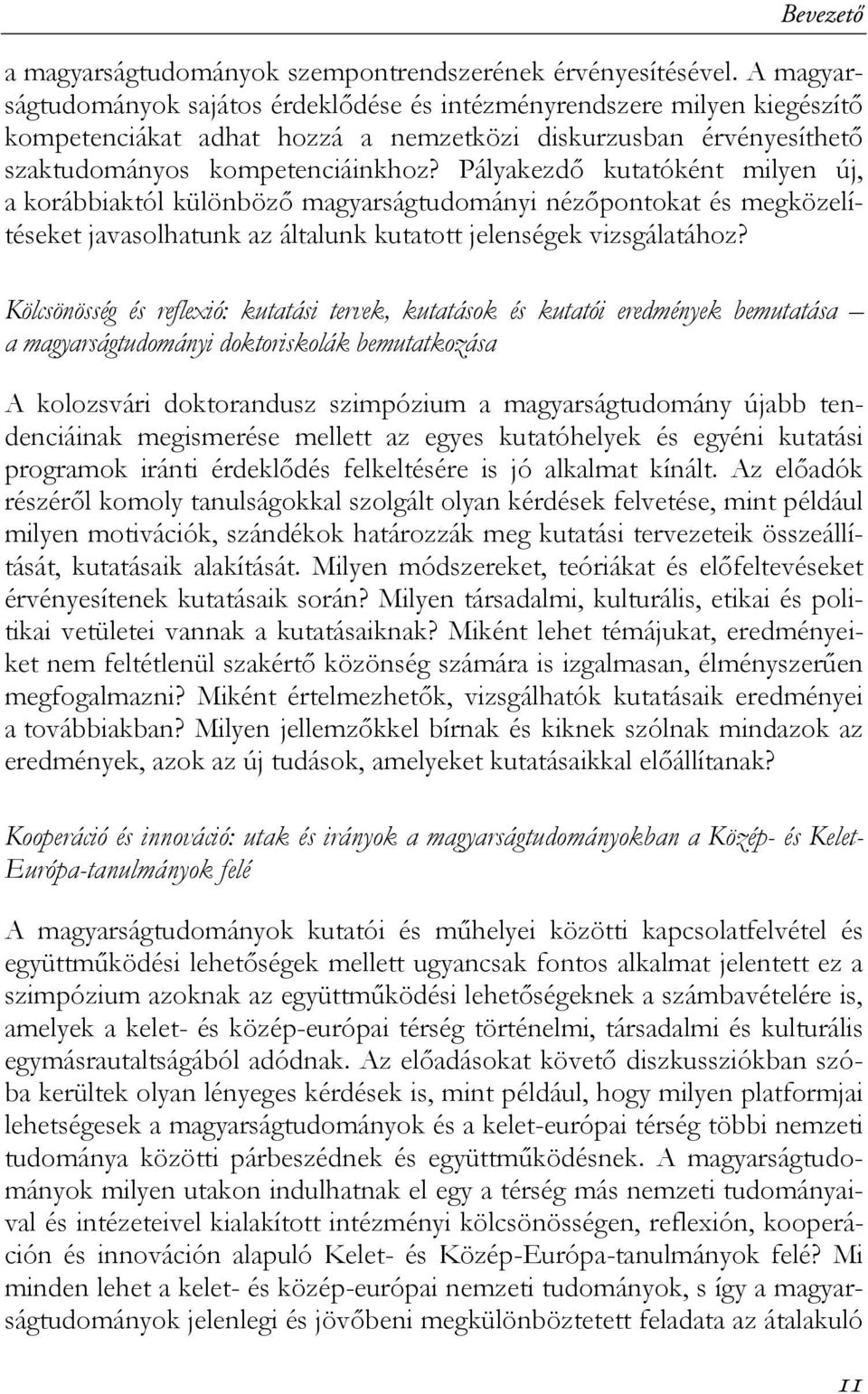 Pályakezdő kutatóként milyen új, a korábbiaktól különböző magyarságtudományi nézőpontokat és megközelítéseket javasolhatunk az általunk kutatott jelenségek vizsgálatához?