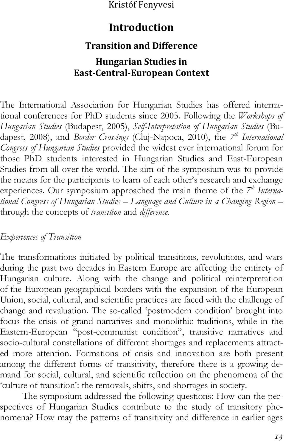 Following the Workshops of Hungarian Studies (Budapest, 2005), Self-Interpretation of Hungarian Studies (Budapest, 2008), and Border Crossings (Cluj-Napoca, 2010), the 7 th International Congress of