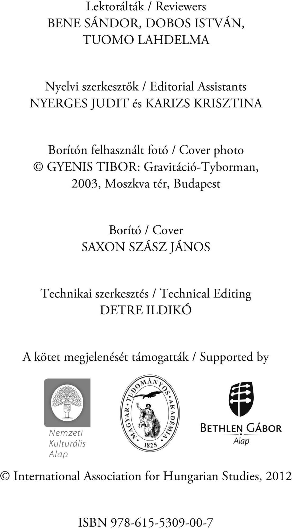 Moszkva tér, Budapest Borító / Cover SAXON SZÁSZ JÁNOS Technikai szerkesztés / Technical Editing DETRE ILDIKÓ A