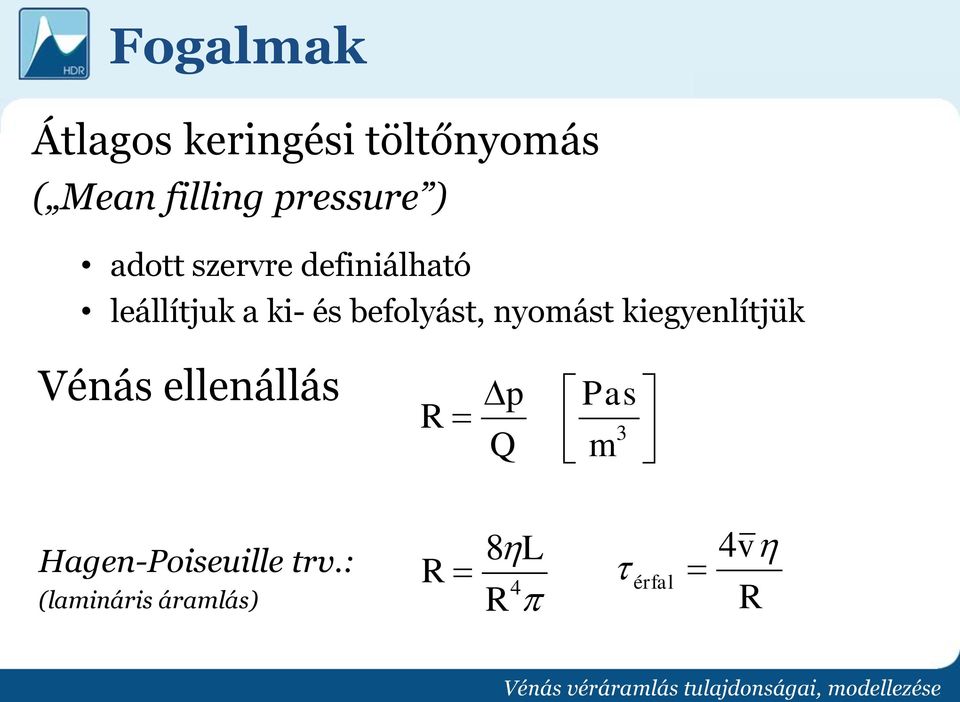 befolyást, nyomást kiegyenlítjük Vénás ellenállás R p Q Pas