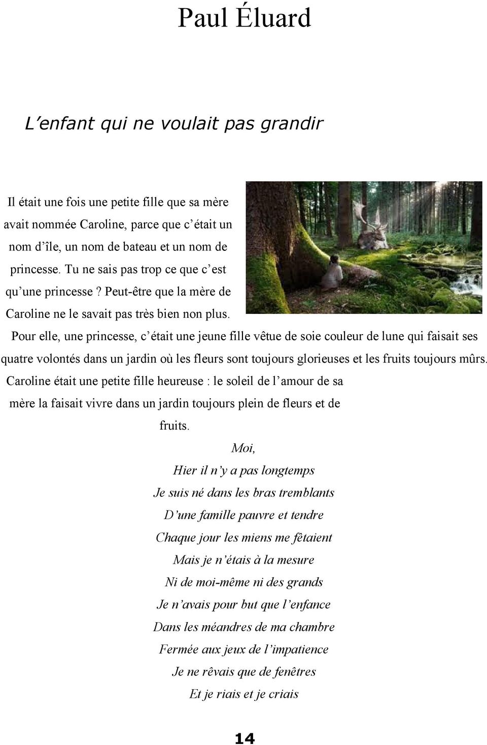 Pour elle, une princesse, c était une jeune fille vêtue de soie couleur de lune qui faisait ses quatre volontés dans un jardin où les fleurs sont toujours glorieuses et les fruits toujours mûrs.