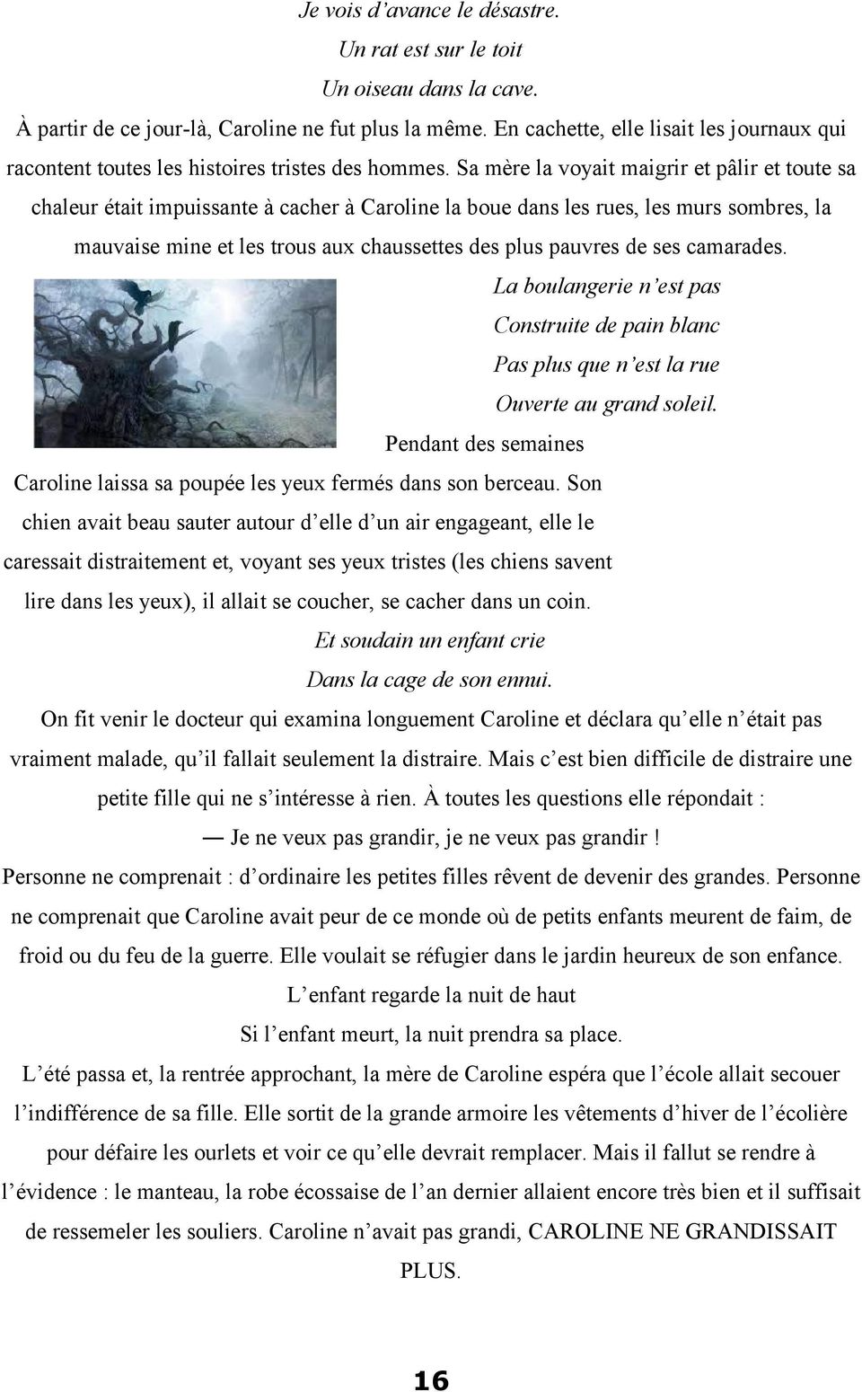 Sa mère la voyait maigrir et pâlir et toute sa chaleur était impuissante à cacher à Caroline la boue dans les rues, les murs sombres, la mauvaise mine et les trous aux chaussettes des plus pauvres de