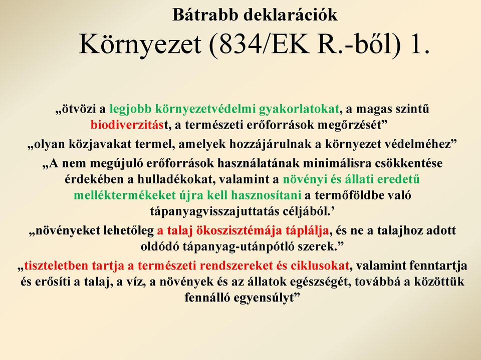 nem megújuló erőforrások használatának minimálisra csökkentése érdekében a hulladékokat, valamint a növényi és állati eredetű melléktermékeket újra kell hasznosítani a termőföldbe való