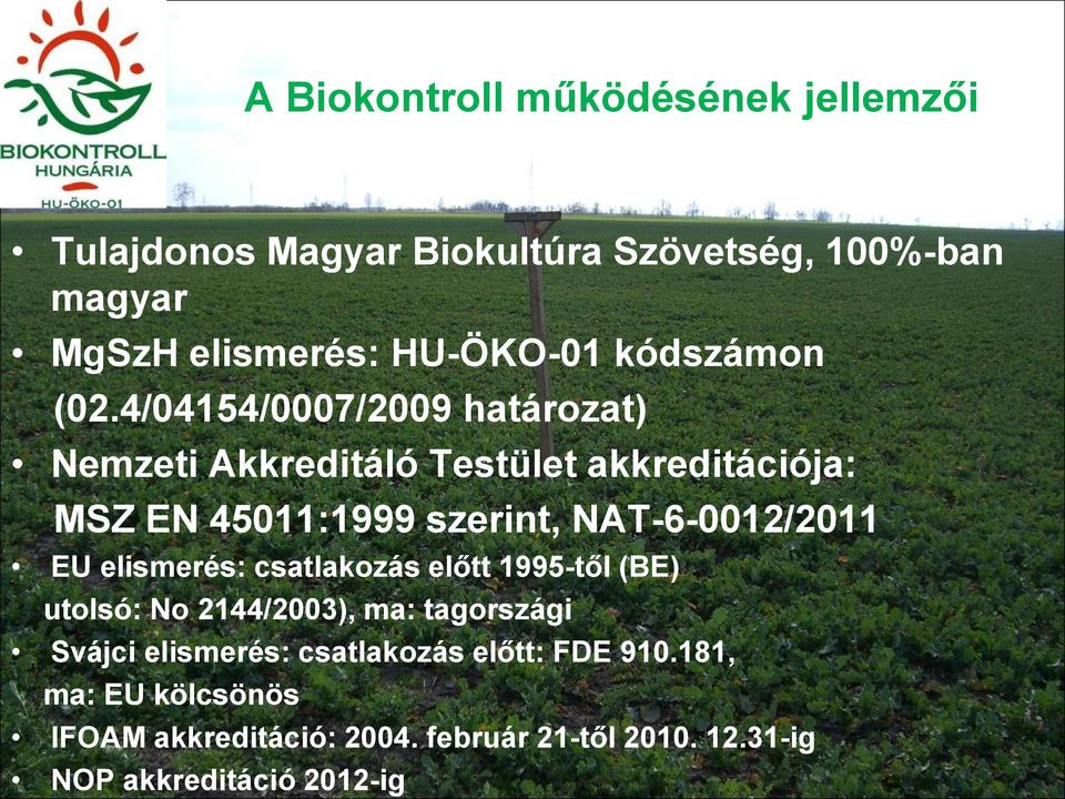 4/04154/0007/2009 határozat) Nemzeti Akkreditáló Testület akkreditációja: MSZ EN 45011:1999 szerint, NAT-6-0012/2011 EU