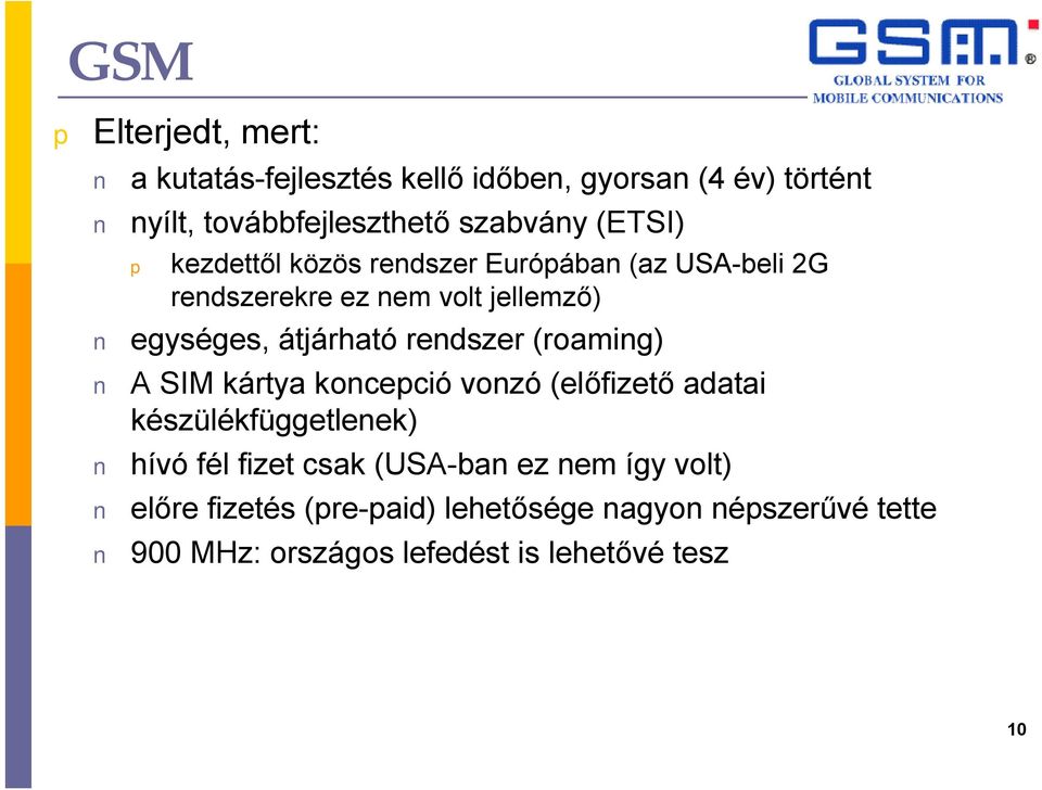 rendszer (roaming) A SIM kártya konceció vonzó (előfizető adatai készülékfüggetlenek) hívó fél fizet csak (USA-ban