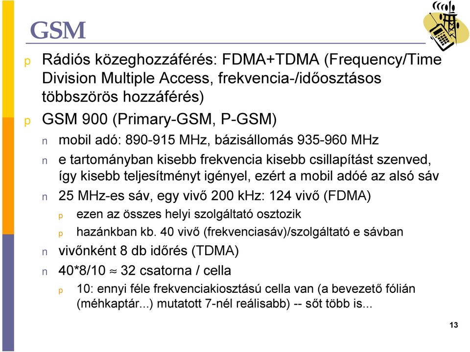 25 MHz-es sáv, egy vivő 200 khz: 124 vivő (FDMA) ezen az összes helyi szolgáltató osztozik hazánkban kb.