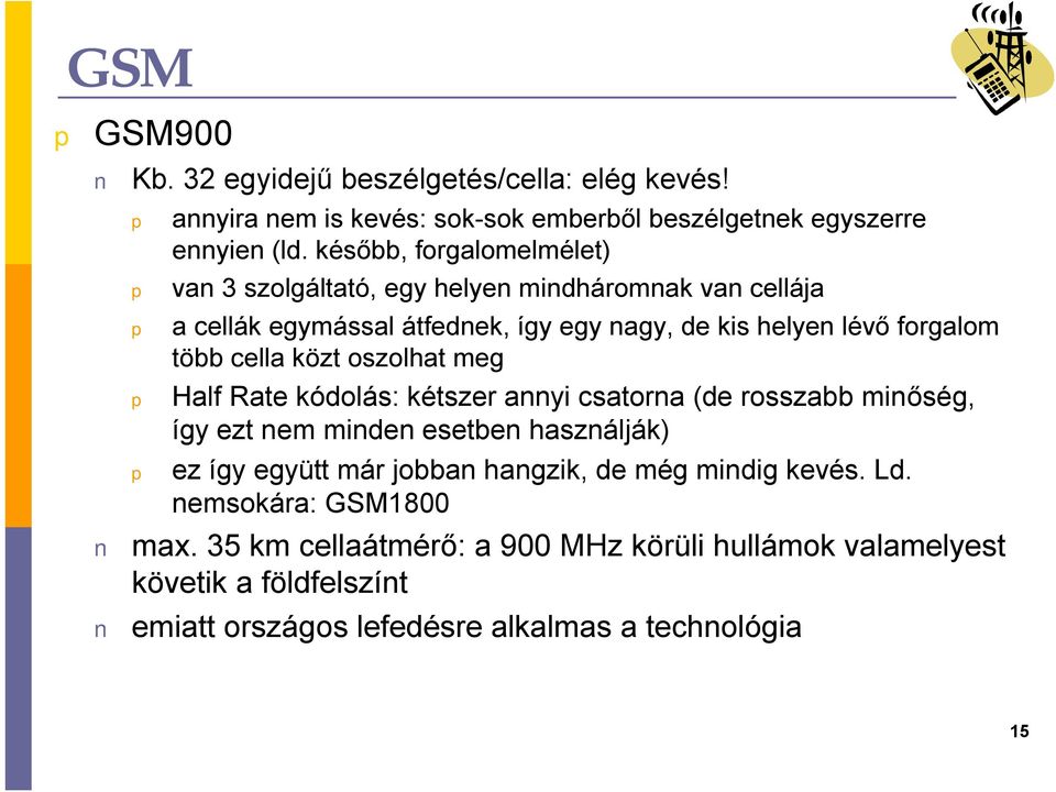 cella közt oszolhat meg Half Rate kódolás: kétszer annyi csatorna (de rosszabb minőség, így ezt nem minden esetben használják) ez így együtt már jobban