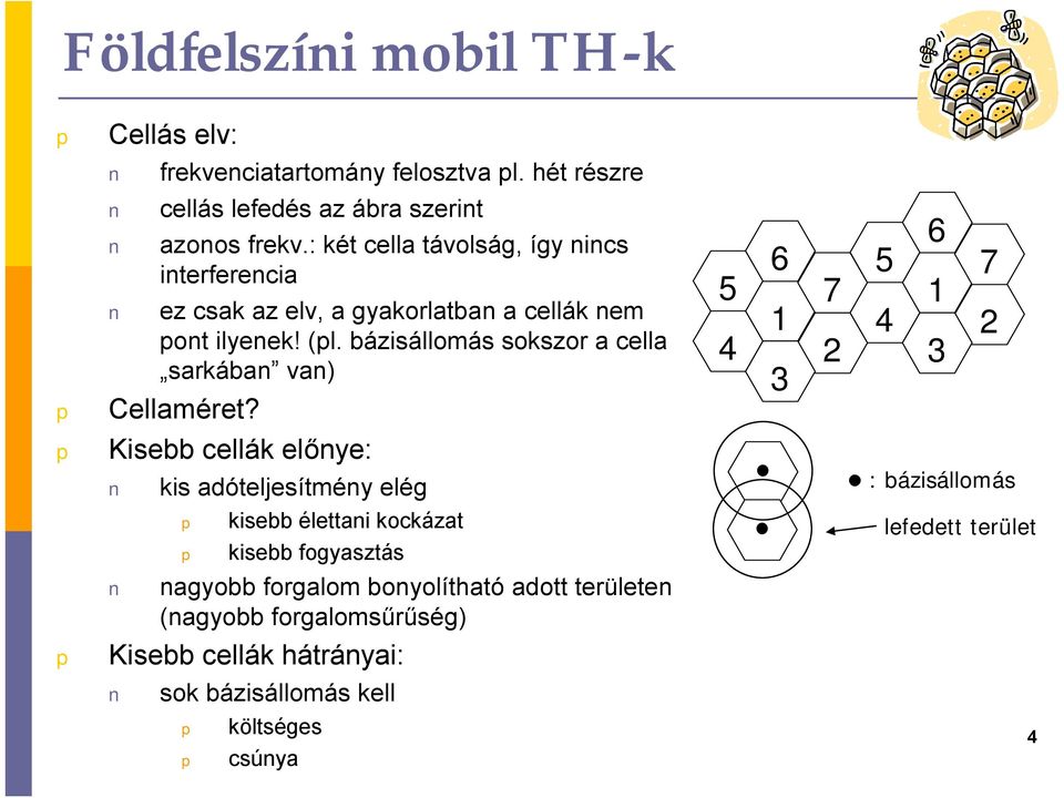 bázisállomás sokszor a cella sarkában van) Cellaméret?